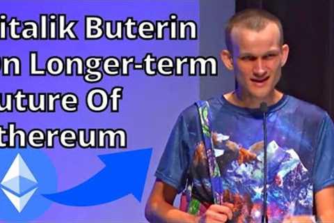Ethereum Founder Vitalik Buterin On Longer-term Future Of Ethereum - Latest Updates On ETH 2.0 Live