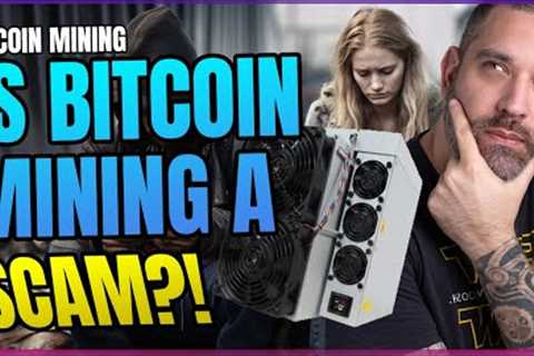 Is Bitcoin Mining A Scam?