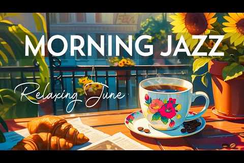 Stress Reduce with June Jazz Relaxing Music &amp; Smooth Bossa Nova Piano for Upbeat your moods