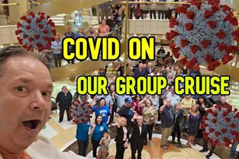 WE CAUGHT COVID ON OUR GROUP CRUISE  - CRUISE NEWS