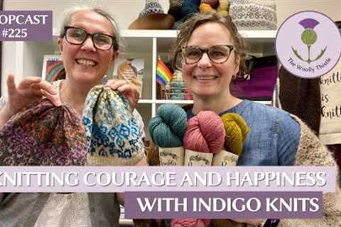 Shopcast Knitting #225:  Courage and Happiness with Indigo Knits