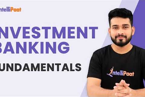Introduction to Investment Banking | How does Investment Banking works | Intellipaat