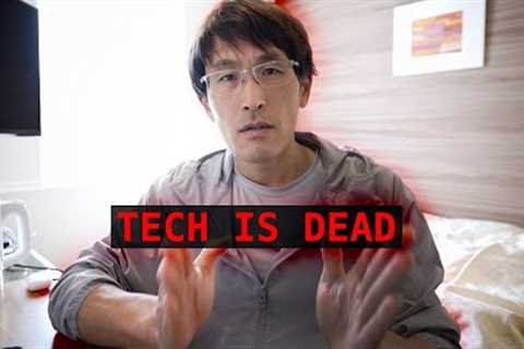 Tech is dead. I'm done.
