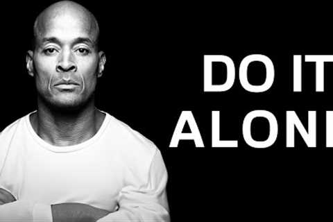 Nobody Will Save You, It's All on You Alone - 1 Hour of David Goggins