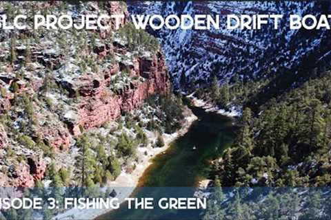 Fly Fishing The Green River From Our Hand-Built Wooden Drift Boat | BLC Project: Wooden Drift Boat
