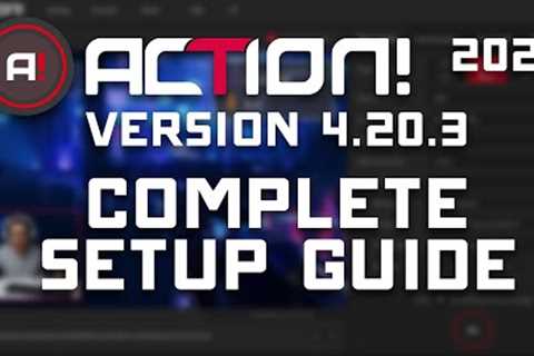 ACTION! 4.20.3 - Complete Setup Guide  - Game Recording &amp; Streaming (2021)