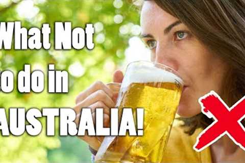 11 Things NOT to do in Australia - MUST SEE BEFORE YOU GO!