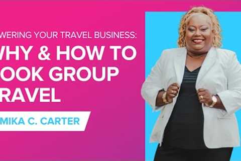 Powering Your Travel Business: Why &amp; How to Book Group Travel with Tamika C. Carter