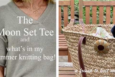 a friend to knit with - episode 53 The Moonset Tee and what's in my Summer Kitting Bag!