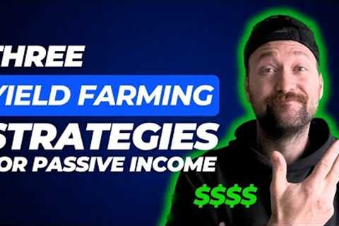 3 Yield Farming Strategies for Crypto Passive Income