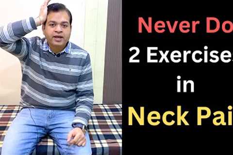Never Do 2 Bad neck exercises, Cervical pain treatment, Neck Pain Relief Exercise, Neck Pain Mistake