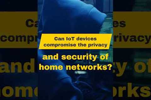 Can IoT devices compromise the privacy and security of home networks?