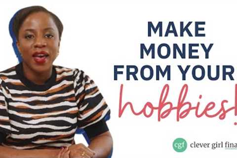 15 Hobbies That Can Make You Money! | Clever Girl Finance