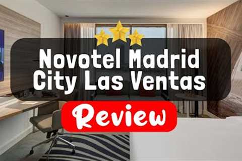 Novotel Madrid City Las Ventas Review - Is This Hotel Worth It?