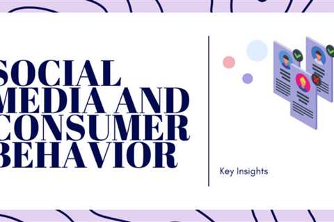 Social Media and Consumer Behavior: Key Insights