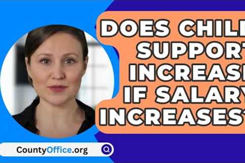 Does Child Support Increase If Salary Increases? - CountyOffice.org