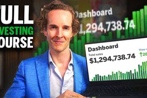 A Complete Beginners Guide to Investing (6+ Hours)