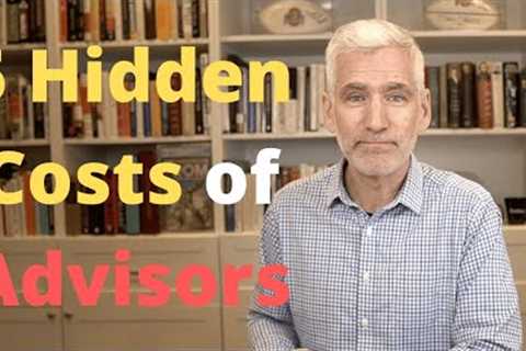 5 Hidden Costs of Fee-Only Advisors