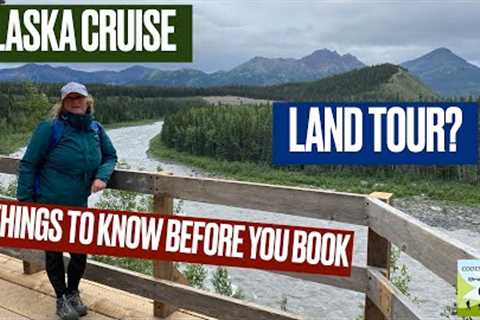 Things To Know Before You Book An Alaska Cruise With A Land Tour