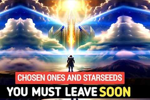 GOD'S SIGNS: The Chosen Ones and Starseeds Are Leaving Soon, Are You Ready?