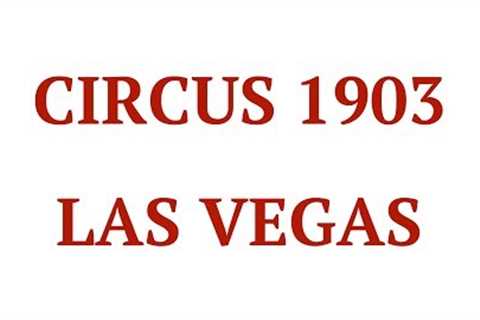 Circus 1903:  Best Upcoming Live Shows in Las Vegas Nevada:  2017 Vegas Performances