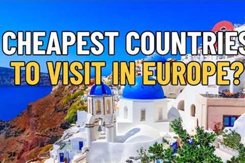 Top 10 Cheapest Cities To Visit In Europe 2024: Best Budget Friendly Countries For Vacation