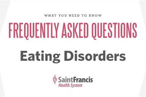 Frequently Asked Questions - EATING DISORDERS