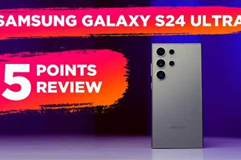 Samsung Galaxy S24 Ultra Review in 5 Points: The Ultimate Flagship?