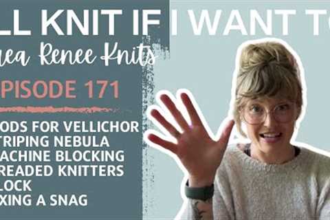I’ll Knit If I Want To: Episode 171
