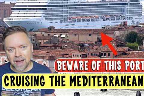 AVOID THESE CRUISE PORTS in the Mediterranean! Royal Caribbean, NCL, Disney Cruise Line, and more!