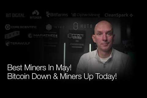 Best Miners In May &amp; The Past 12 Months? Bitcoin Down &amp; Miners Up Again Today! Live Q&amp;A