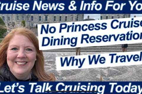 CRUISE NEWS! No Booking of Princess Cruises Dining! Azamara Beckons | Why We Travel