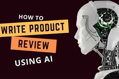 How To Write Product Review Using AI