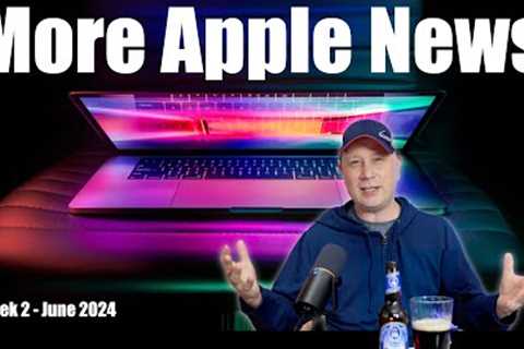 News About Apple - WWDC, iOS 18, M2 iPad Air Review, M4 iPad, Mac Malware, New Hardware, and More