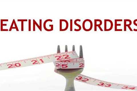 Eating disorders - Explained in Detail