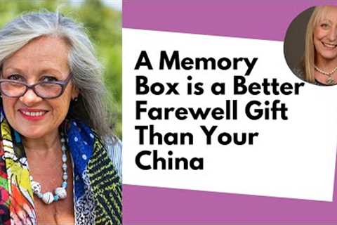 What is a Better Farewell Gift Than Your China - A Memory Box