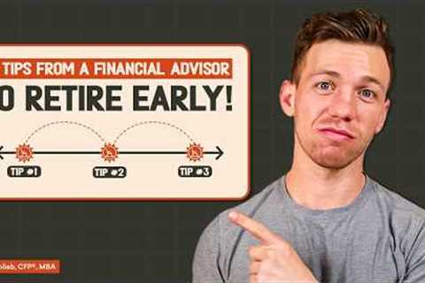 3 Tips from a Certified Financial Planner To Retire Early!