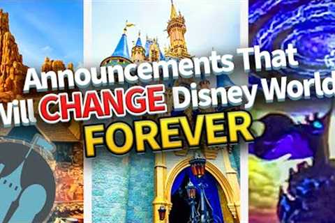 Announcements That Will Dramatically Change Disney World Forever