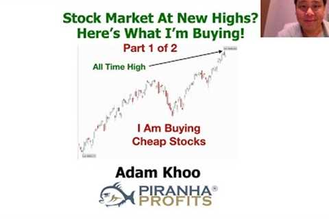 Stock Market at New Highs? Here's What I'm Buying Part 1 of 2