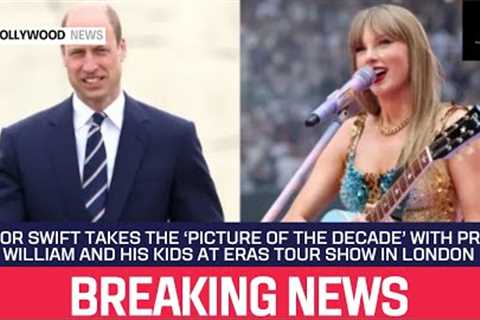 Taylor Swift Takes the ‘Picture of the Decade’ With Prince William and His Kids at Eras Tour Show in