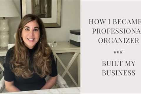 How I Became A Professional Organizer &amp; Built My Business