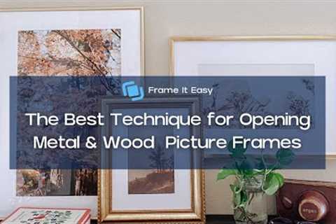 The Best Technique for Opening Metal &amp; Wood Picture Frames