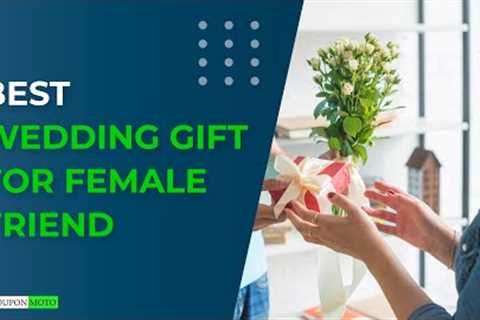 Wedding Gift Ideas For Female Friend | Top 10 Wedding Gifts For Female Friend