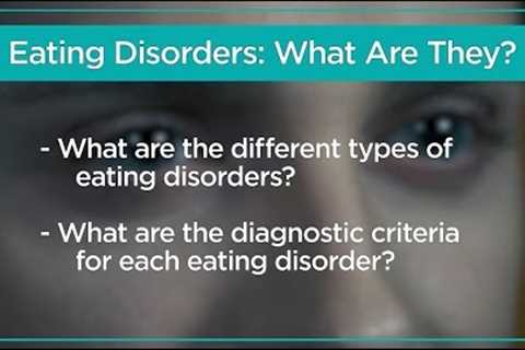 Eating Disorders: What Are They?