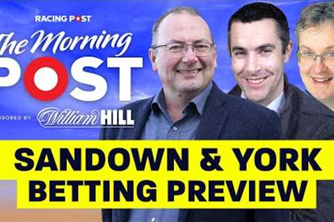 Sandown and York Betting Preview LIVE | Horse Racing Tips | The Morning Post | Racing Post
