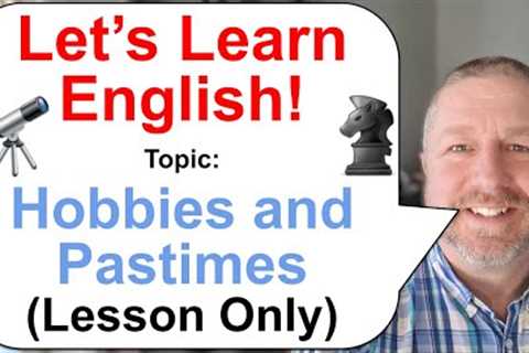 Let's Learn English! Topic: Hobbies and Pastimes! 🔭♞ (Lesson Only)