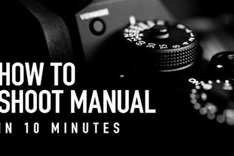 How to Shoot Manual in 10 Minutes - Beginner Photography Tutorial