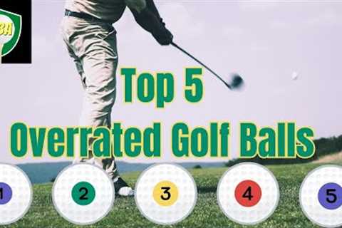 Top 5 Most Overrated Golf Balls Reviewed