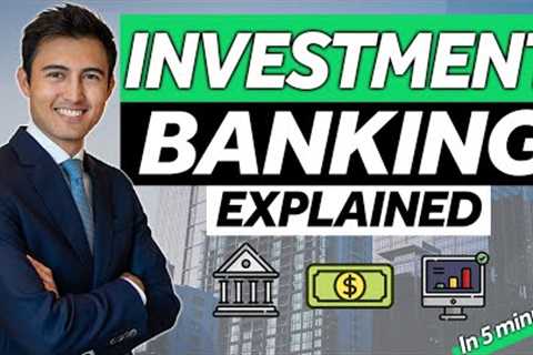 Investment Banking Explained in 5 minutes