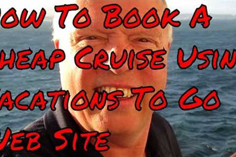 How to Book a Cheap Cruise with Vacations to go Save Cash Booking Your Next Cruise Holiday